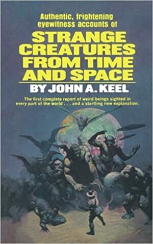 Strange Creatures From Time and Space by John A. Keel