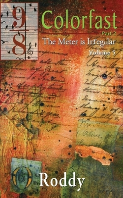 Colorfast - Part 2: The Meter is Irregular, Volume 5 by Rodney Charles