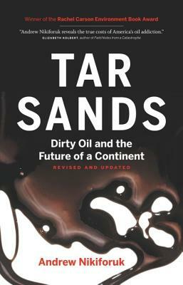 Tar Sands: Dirty Oil and the Future of a Continent by Andrew Nikiforuk