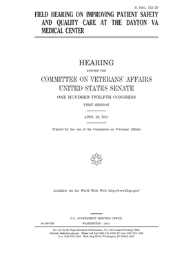 Field hearing on improving patient safety and quality care at the Dayton VA Medical Center by United States Congress, United States Senate, Committee On Veterans (senate)