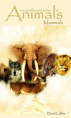Children's Encyclopedia of Animals: Mammals by David Collins