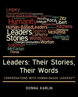 Leaders: Their Stories, Their Words: Conversations with Human-Based Leaders(TM) by Donna Karlin