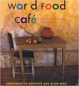 World Food Café: Vegetarische Gerichte aus aller Welt by Carolyn Caldicott, Chris Caldicott, Chris Caldicott, James Merrell