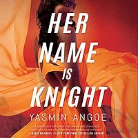 Her Name Is Knight by Yasmin Angoe