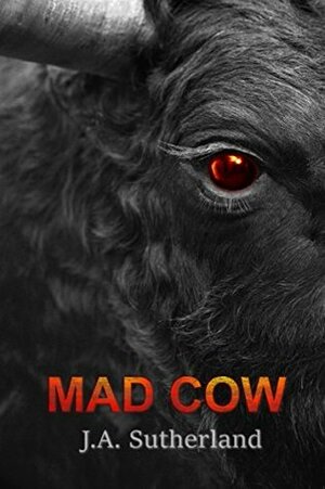 Mad Cow by J.A. Sutherland