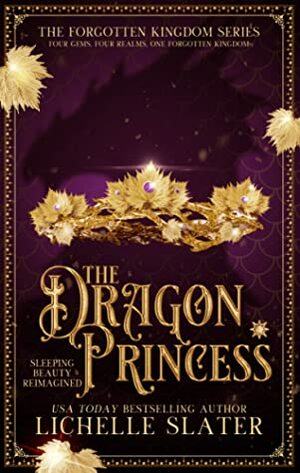 The Dragon Princess: Sleeping Beauty Reimagined by Lichelle Slater