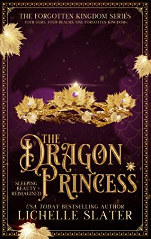 The Dragon Princess: Sleeping Beauty Reimagined by Lichelle Slater