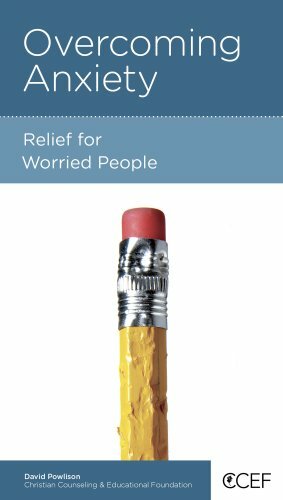 Overcoming Anxiety: Relief for Worried People by David A. Powlison