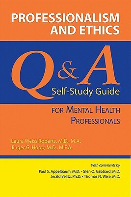 Professionalism and Ethics: Q & A Self-Study Guide for Mental Health Professionals by Laura Weiss Roberts, Jinger G. Hoop