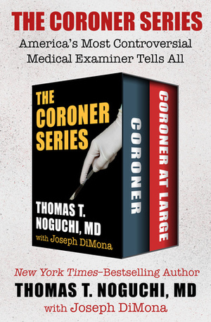 The Coroner Series: America's Most Controversial Medical Examiner Tells All by Thomas T. Noguchi, Joseph DiMona
