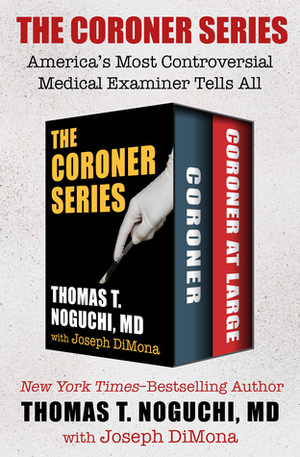 The Coroner Series: America's Most Controversial Medical Examiner Tells All by Joseph DiMona, Thomas T. Noguchi