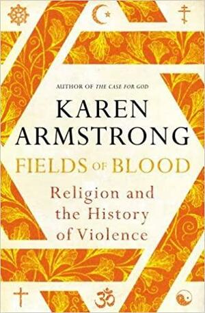 Fields of Blood: Religion and the History of Violence by Peter Handberg, Karen Armstrong