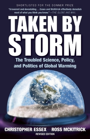 Taken by Storm: The Troubled Science, Policy, and Politics of Global Warming by Ross McKitrick, Christopher Essex