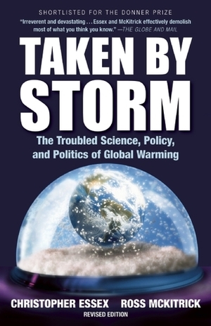 Taken by Storm: The Troubled Science, Policy, and Politics of Global Warming by Christopher Essex, Ross McKitrick