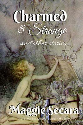 Charmed & Strange and other stories by Maggie Secara