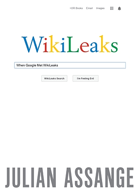 When Google Met Wikileaks by Julian Assange