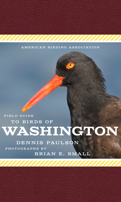 American Birding Association Field Guide to Birds of Washington by Dennis Paulson
