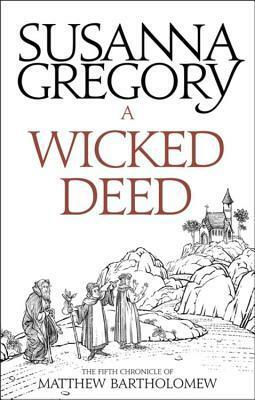 A Wicked Deed: The Fifth Matthew Bartholomew Chronicle by Susanna Gregory