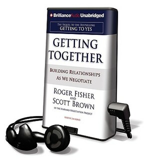 Getting Together: Building Relationships as We Negotiate by Scott Brown, Roger Fisher