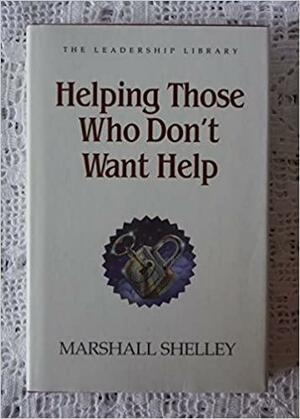 Helping those who don't want help by Marshall Shelley