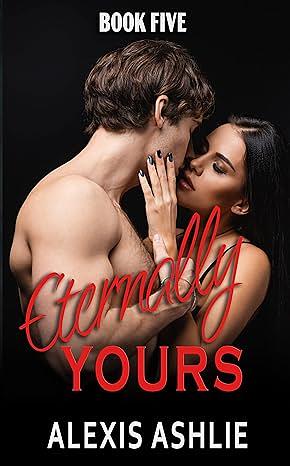 Eternally Yours by Alexis Ashlie