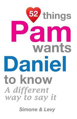 52 Things Pam Wants Daniel To Know: A Different Way To Say It by Levy, J. L. Leyva, Simone