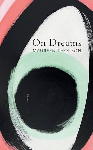 On Dreams by Maureen Thorson