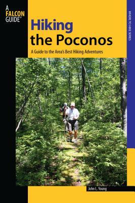 Hiking the Poconos: A Guide to the Area's Best Hiking Adventures by John L. Young