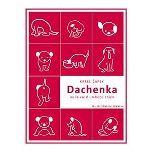 Dachenka ou la vie d'un bébé chien by Karel Čapek