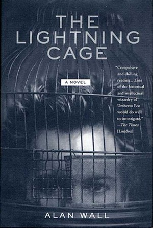 The Lightning Cage: A Novel by Alan Wall