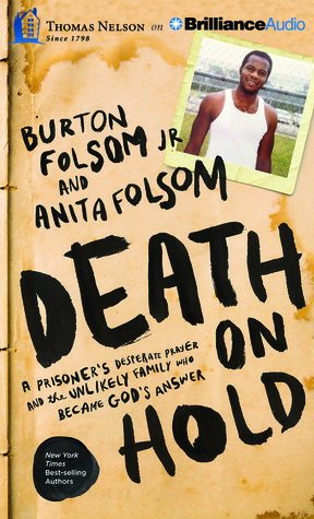 Death on Hold: A Prisoner's Desperate Prayer and the Unlikely Family Who Became God's Answer by Burton W. Folsom Jr., Anita Folsom
