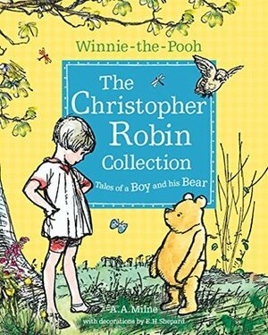 Winnie-the-Pooh: The Christopher Robin Collection (Tales of a Boy and his Bear) by Ernest H. Shepard, A.A. Milne