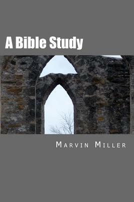 A Bible Study by Marvin Miller
