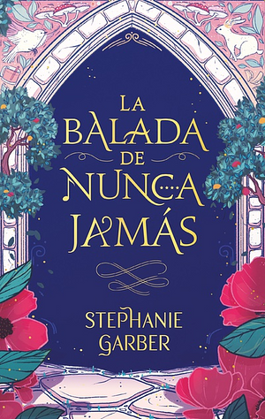 La balada de Nunca Jamás by Stephanie Garber