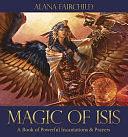 Magic of Isis: A Book of Powerful Incantations and Prayers by Alana Fairchild, Jimmy Manton