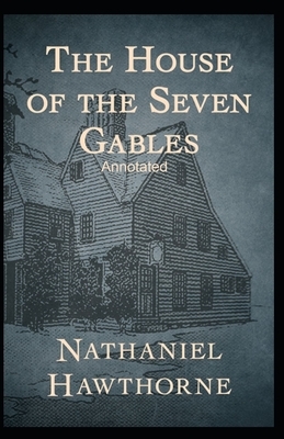 The House of the Seven Gables Annotated by Nathaniel Hawthorne