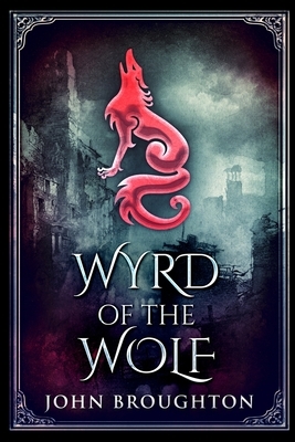 Wyrd Of The Wolf by John Broughton