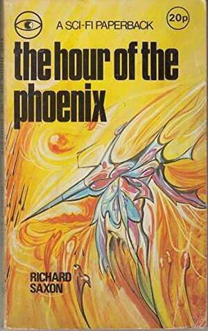 The Hour Of The Phoenix by Richard Saxon