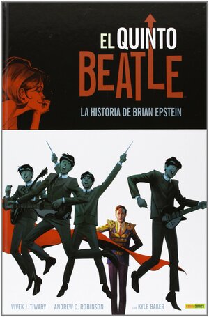 El Quinto Beatle: La historia de Brian Epstein by Andrew C. Robinson, Kyle Baker, Vivek J. Tiwary