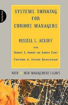 Systems Thinking for Curious Managers: With 40 New Management F-Law by Andrew Carey, Herbert Addison, Jamshid Gharajedaghi, Russell L. Ackoff