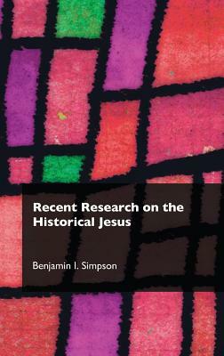 Recent Research on the Historical Jesus by Benjamin I. Simpson