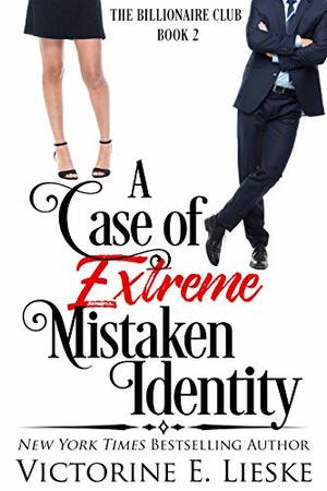 A Case of Extreme Mistaken Identity: A Romantic Comedy by Victorine E. Lieske