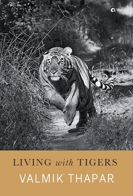 Living with Tigers by Valmik Thapar