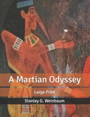 A Martian Odyssey: Large Print by Stanley G. Weinbaum