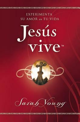 Jesús Vive: Experimenta Su Amor En Tu Vida by Sarah Young