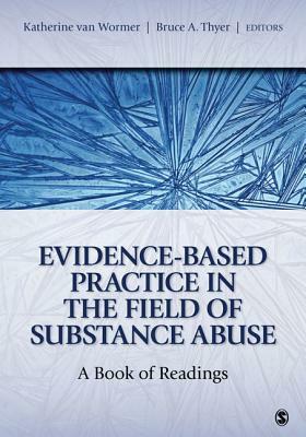 Evidence-Based Practice in the Field of Substance Abuse: A Book of Readings by Bruce A. Thyer, Katherine S. Van Wormer