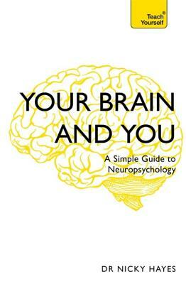 Your Brain and You: A Simple Guide to Neuropsychology by Nicky Hayes