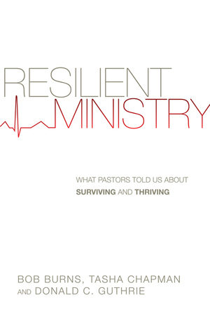 Resilient Ministry: What Pastors Told Us About Surviving and Thriving by Bob Burns, Donald C. Guthrie, Tasha D. Chapman