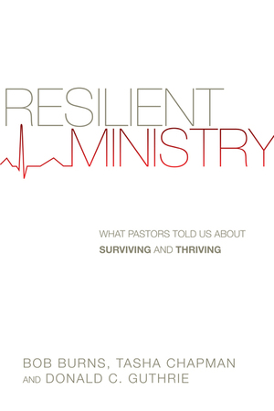 Resilient Ministry: What Pastors Told Us About Surviving and Thriving by Bob Burns, Tasha D. Chapman, Donald C. Guthrie