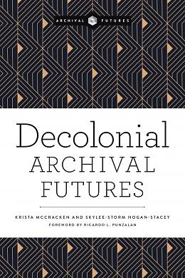 Decolonial Archival Futures by Krista McCracken, Skylee-Storm Hogan